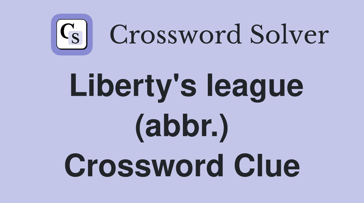 Liberty's league (abbr.) Crossword Clue