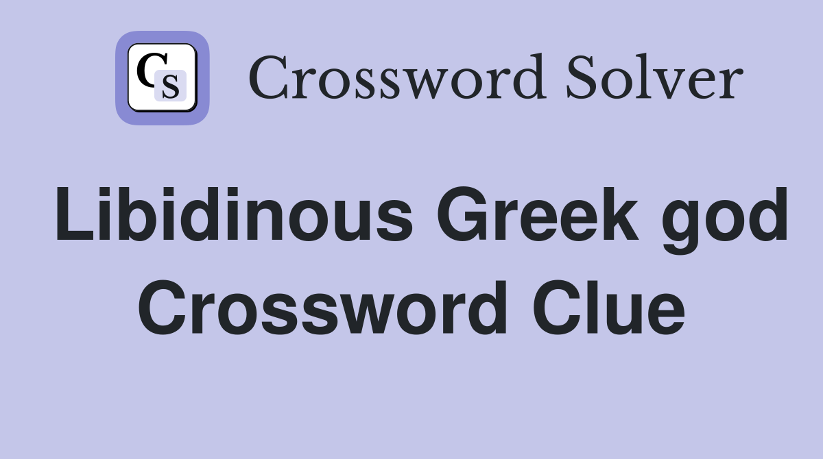 Libidinous Greek god Crossword Clue