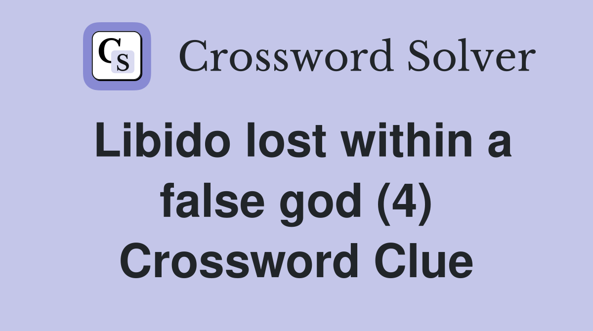 Libido lost within a false god (4) Crossword Clue