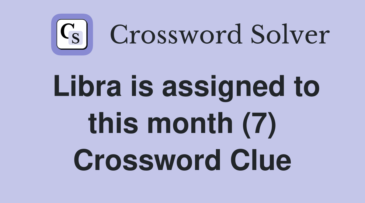 Libra is assigned to this month (7) Crossword Clue