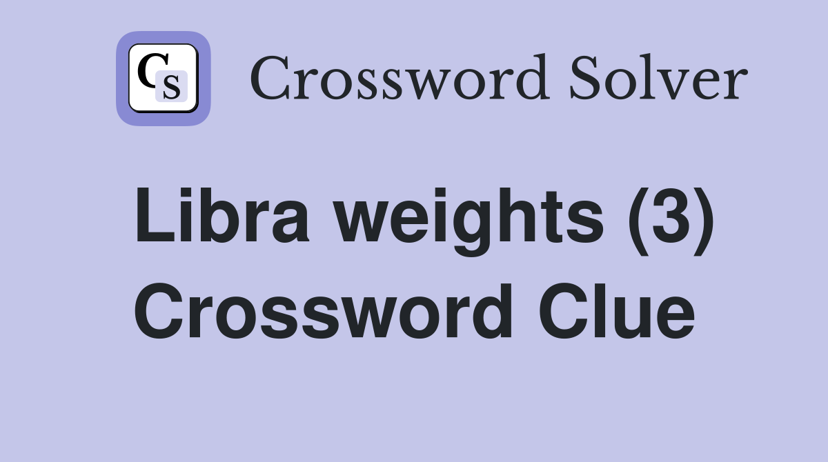 Libra weights (3) Crossword Clue