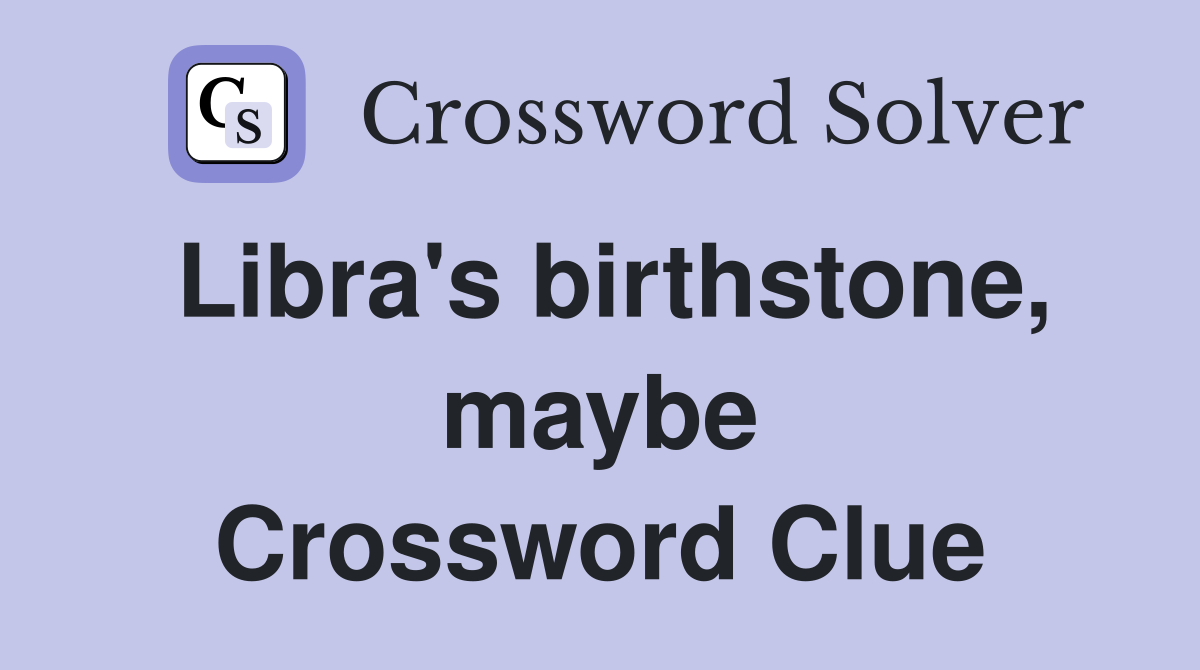 Libra's birthstone, maybe Crossword Clue