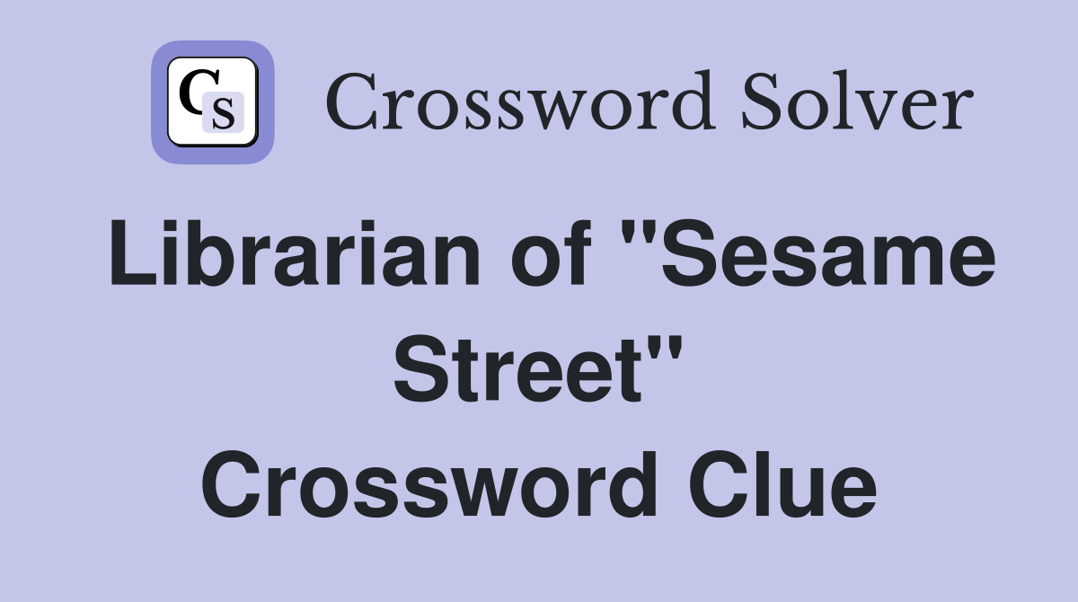 Librarian of "Sesame Street" Crossword Clue