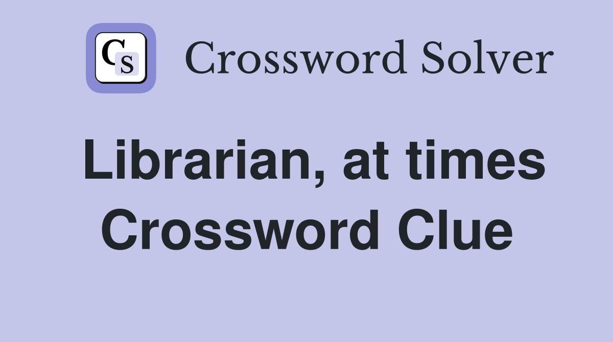 Librarian, at times Crossword Clue