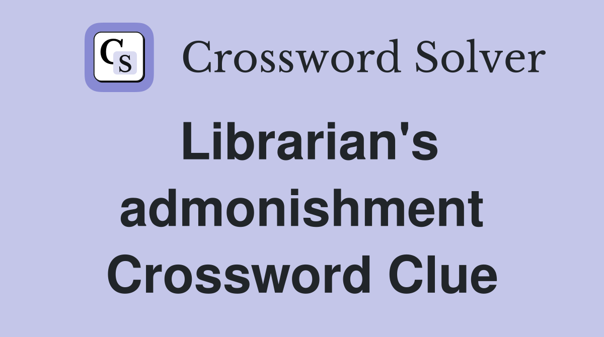Librarian's admonishment Crossword Clue