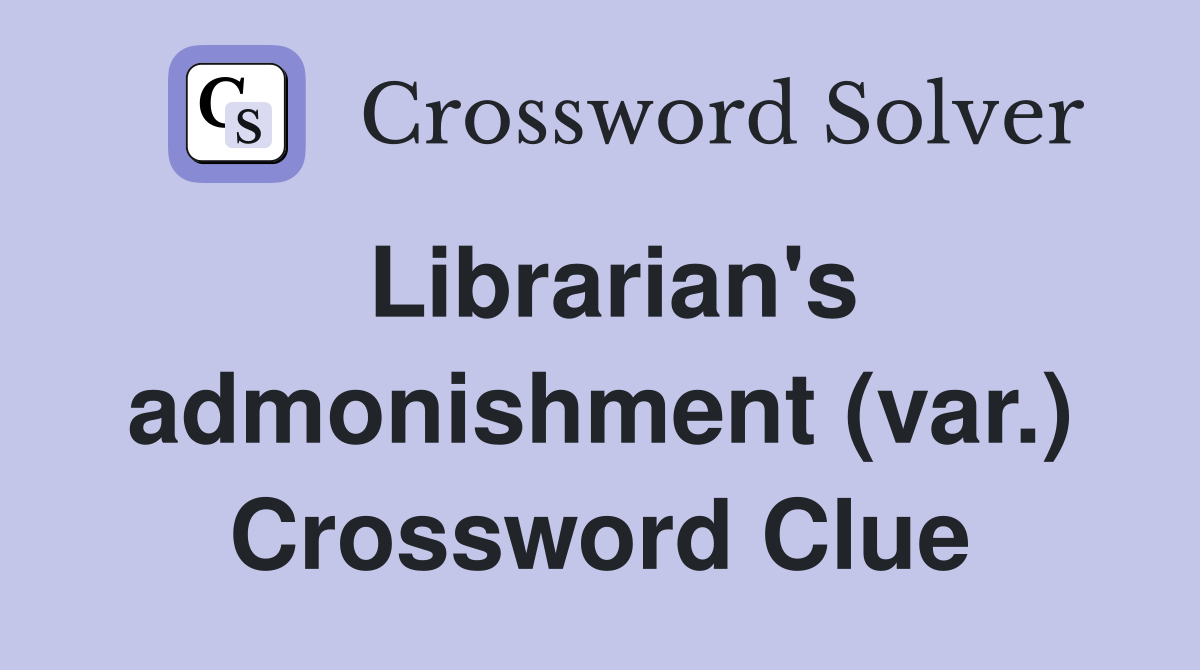 Librarian's admonishment (var.) Crossword Clue