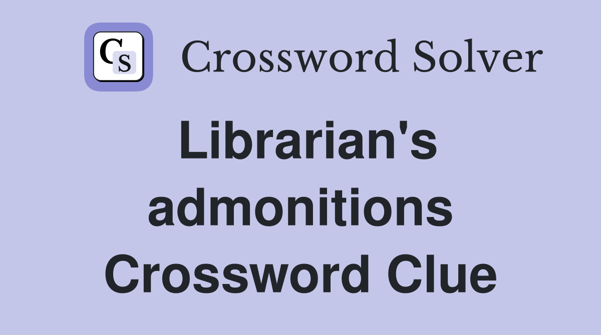 Librarian's admonitions Crossword Clue