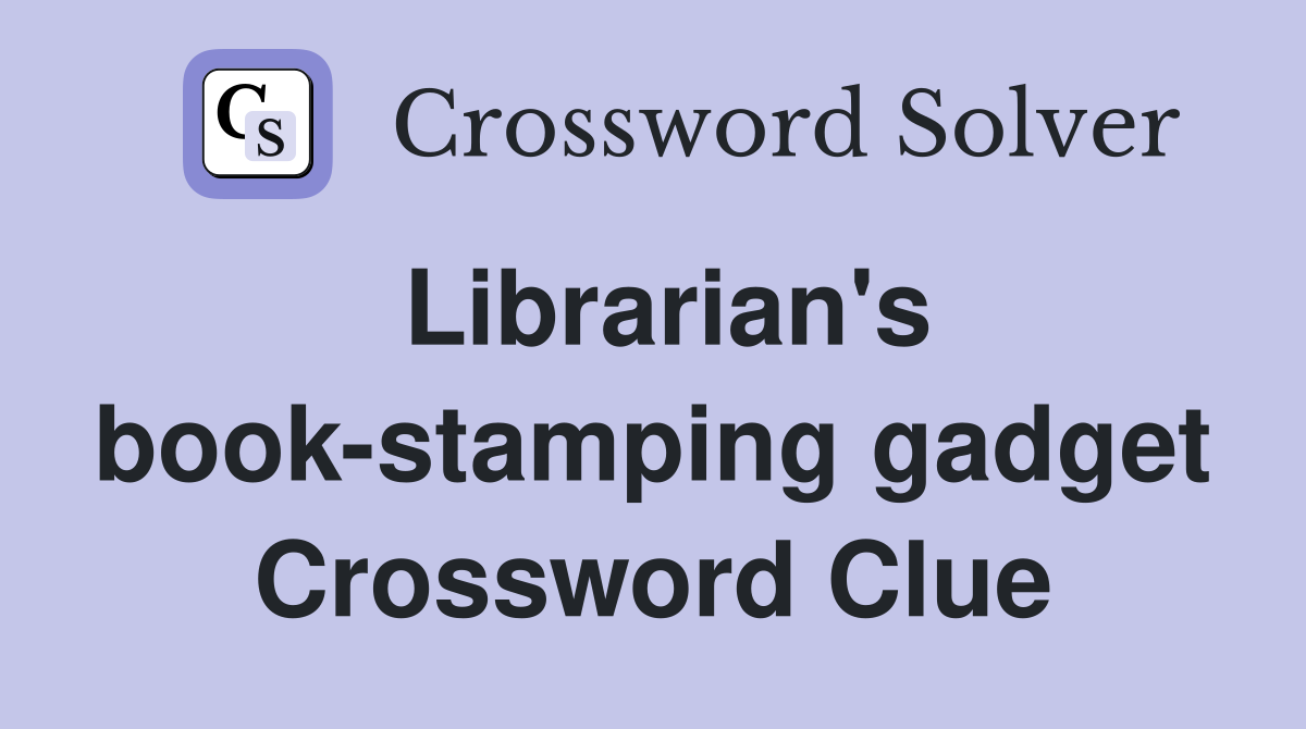 Librarian's book-stamping gadget Crossword Clue