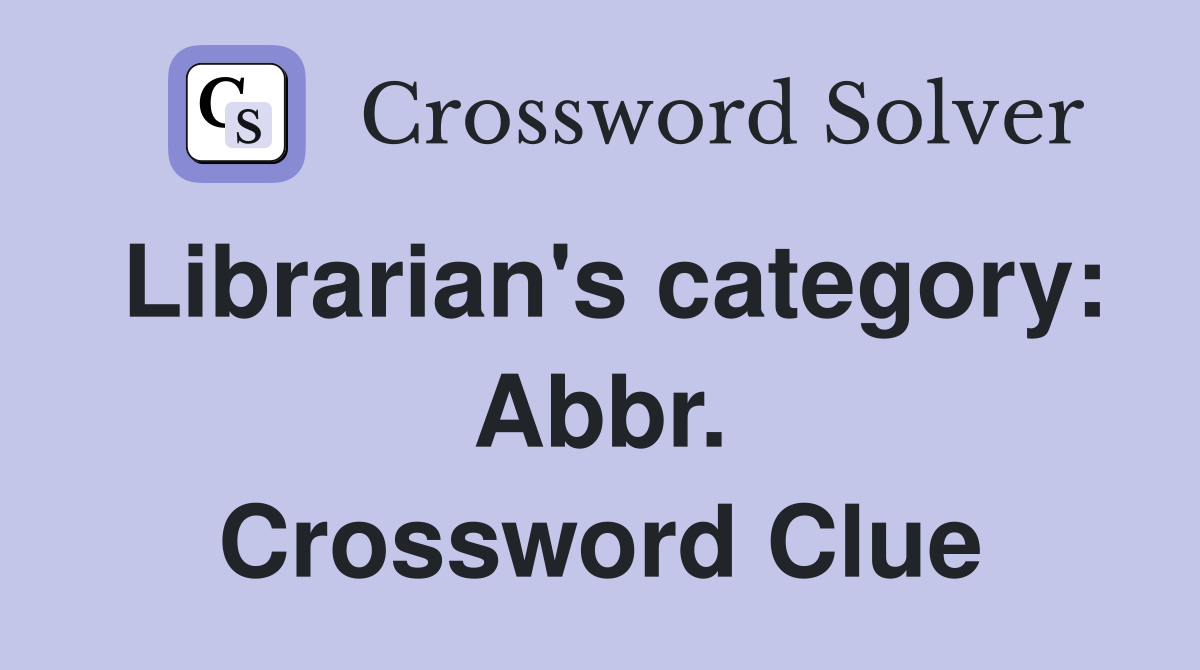 Librarian's category: Abbr. Crossword Clue
