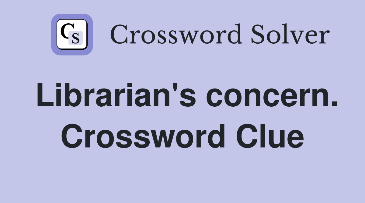 Librarian's concern. Crossword Clue