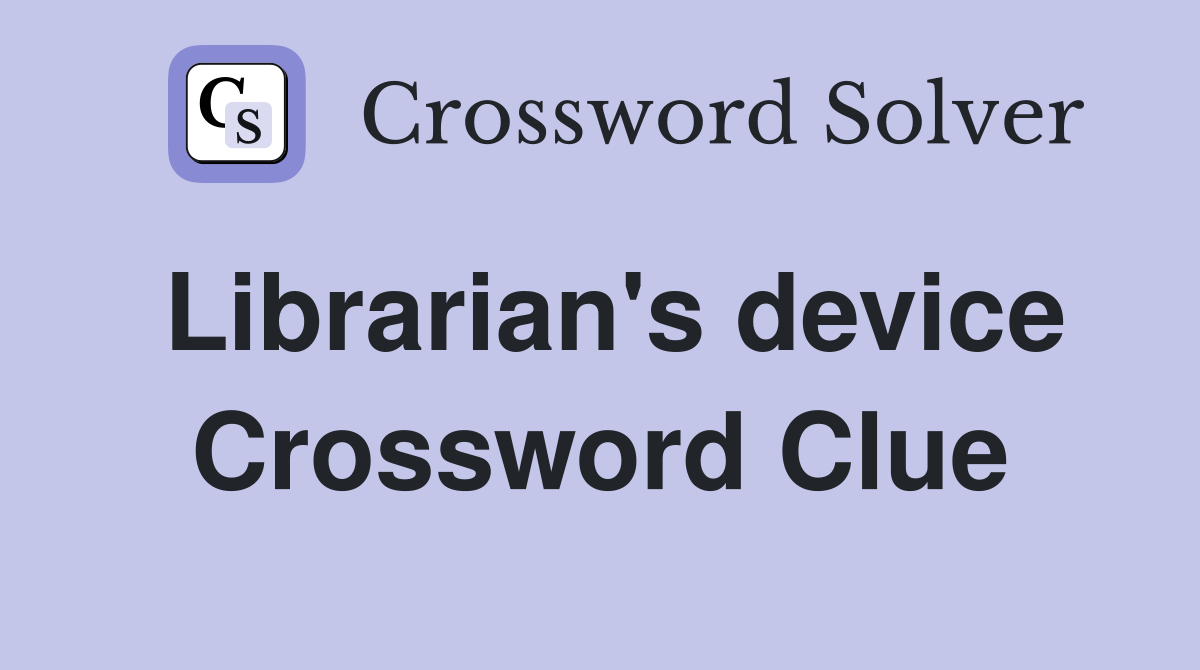 Librarian's device Crossword Clue