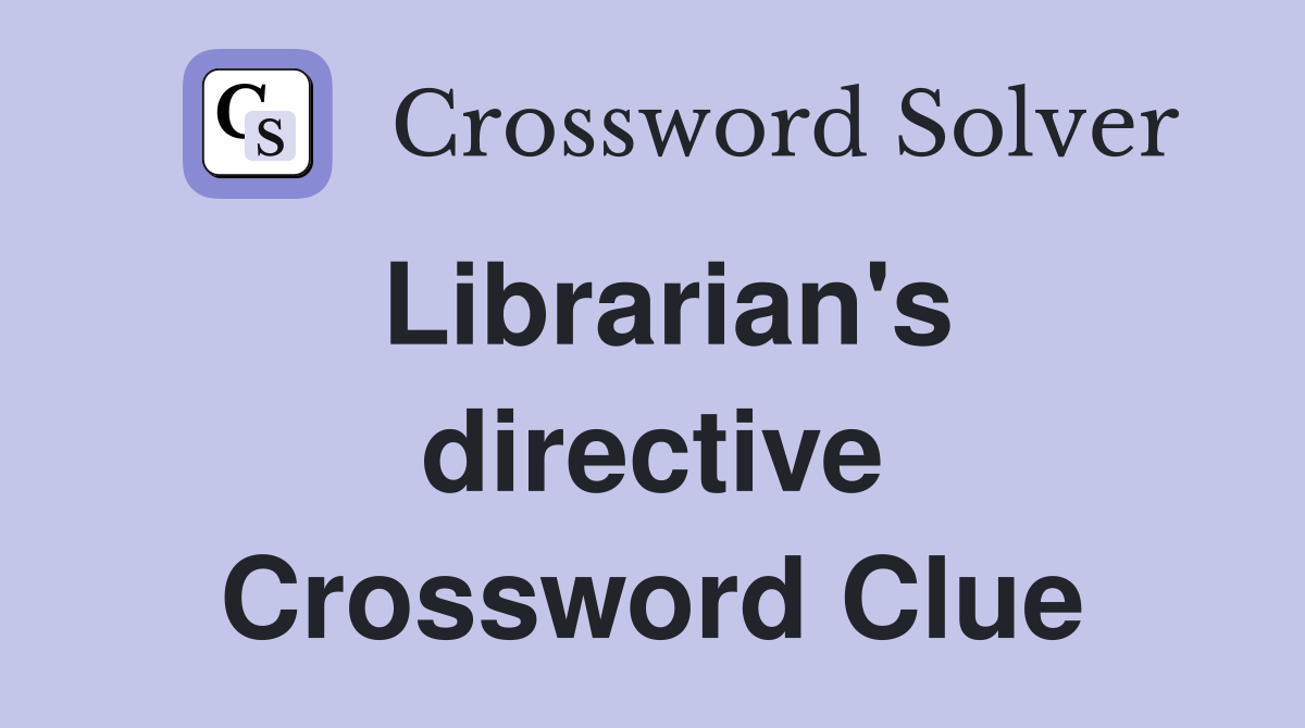 Librarian's directive Crossword Clue