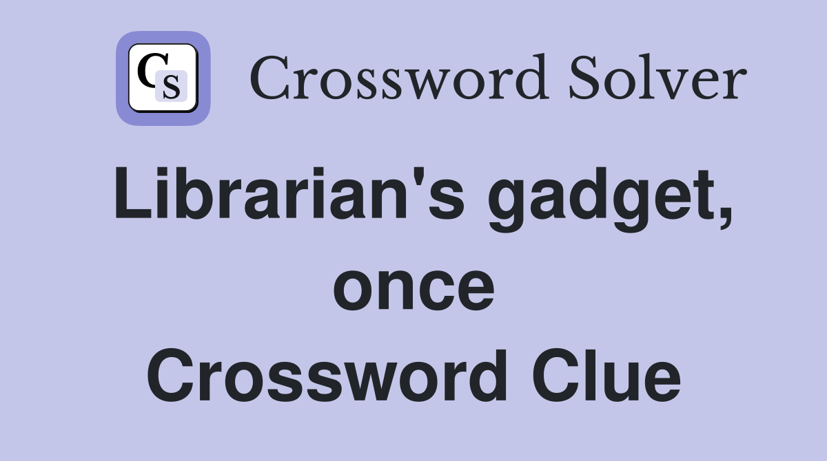 Librarian's gadget, once Crossword Clue