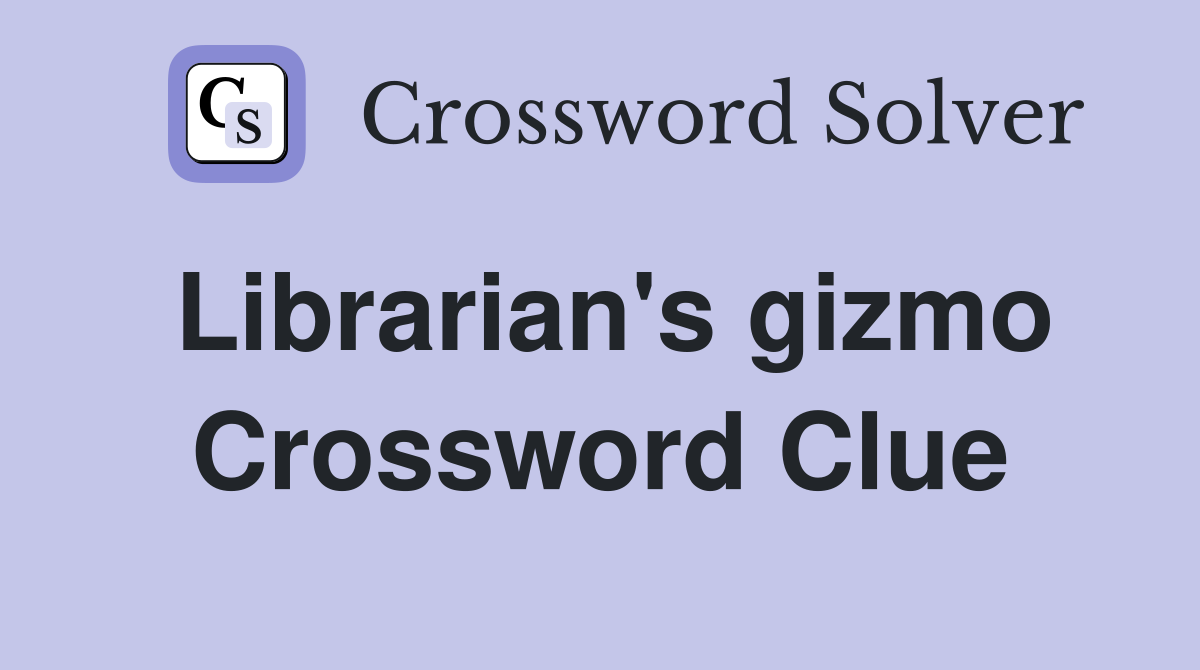 Librarian's gizmo Crossword Clue