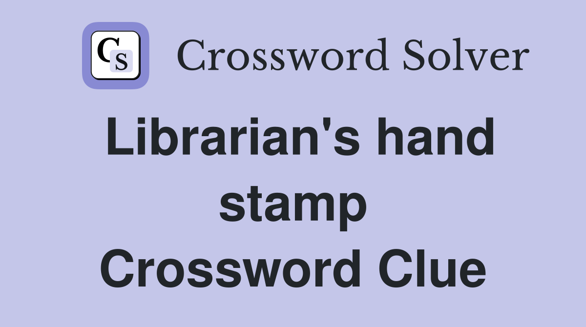 Librarian's hand stamp Crossword Clue