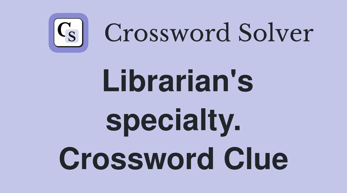 Librarian's specialty. Crossword Clue
