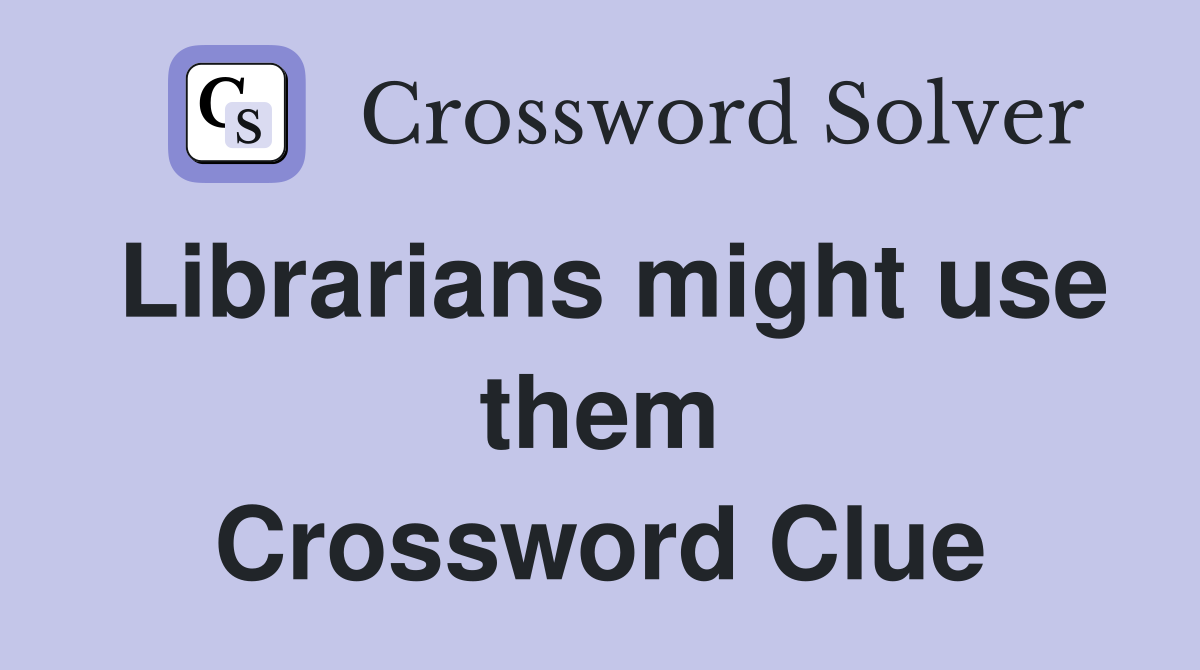 Librarians might use them Crossword Clue