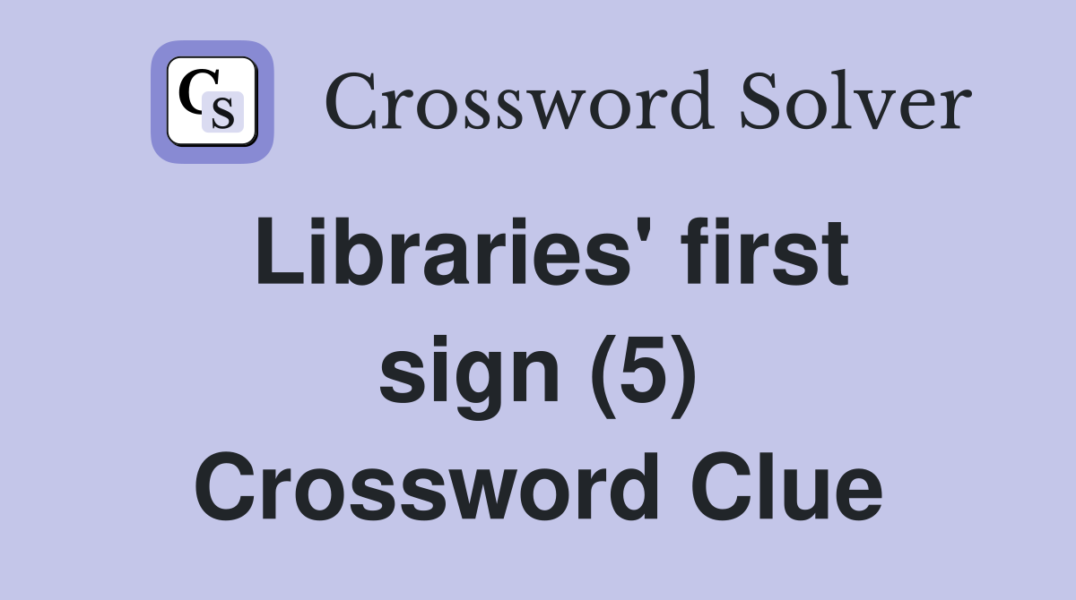 Libraries' first sign (5) Crossword Clue