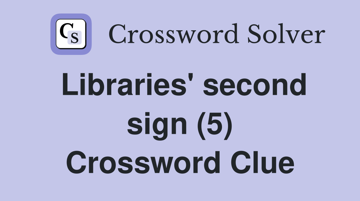 Libraries' second sign (5) Crossword Clue