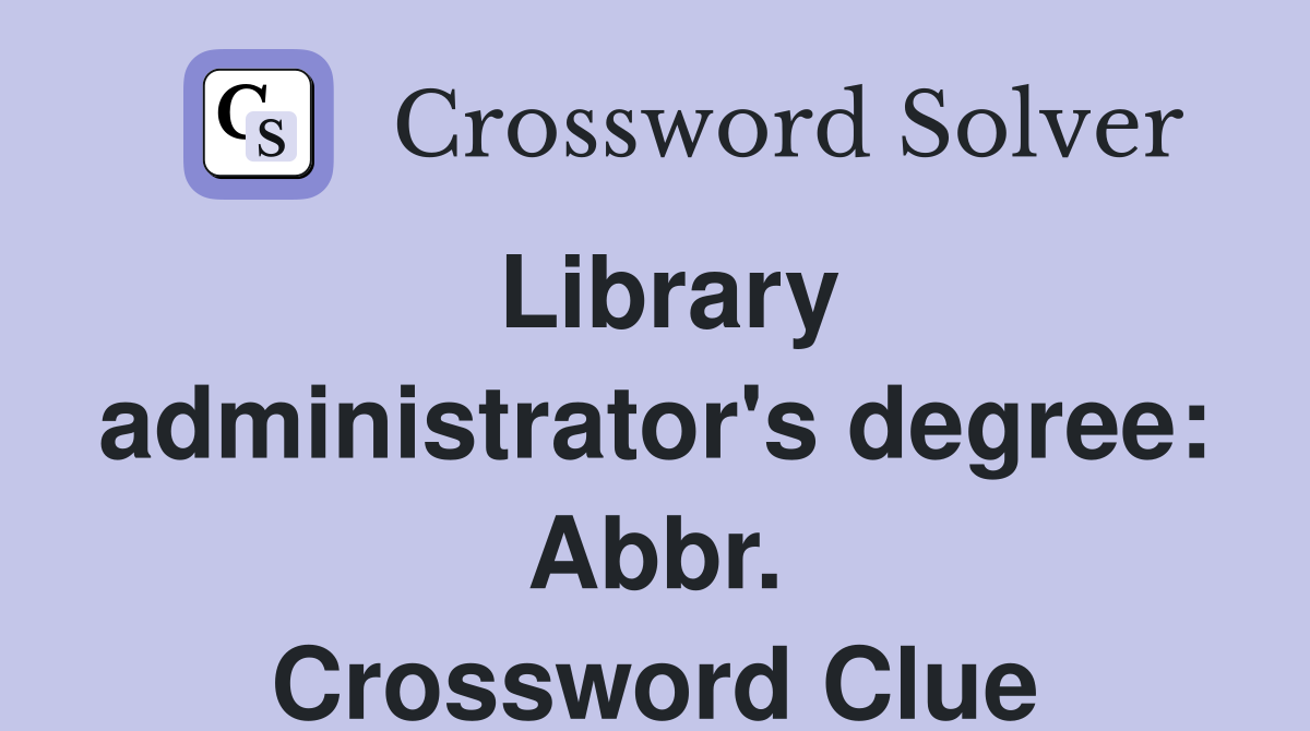 Library administrator's degree: Abbr. Crossword Clue