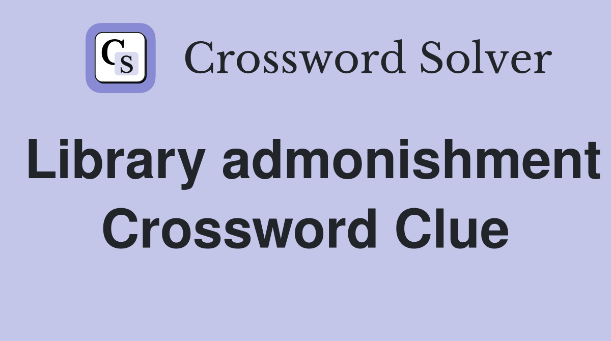 Library admonishment Crossword Clue