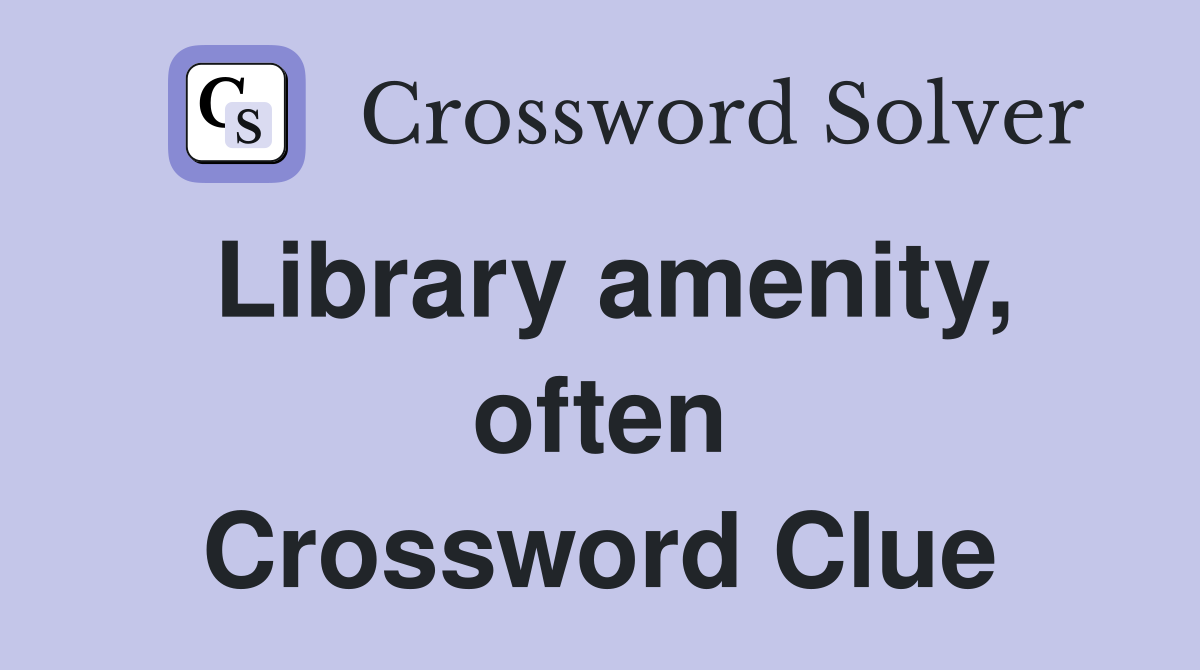 Library amenity, often Crossword Clue