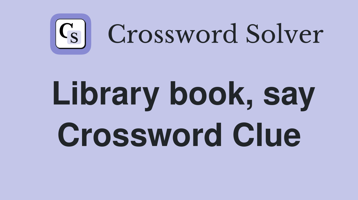 Library book, say Crossword Clue