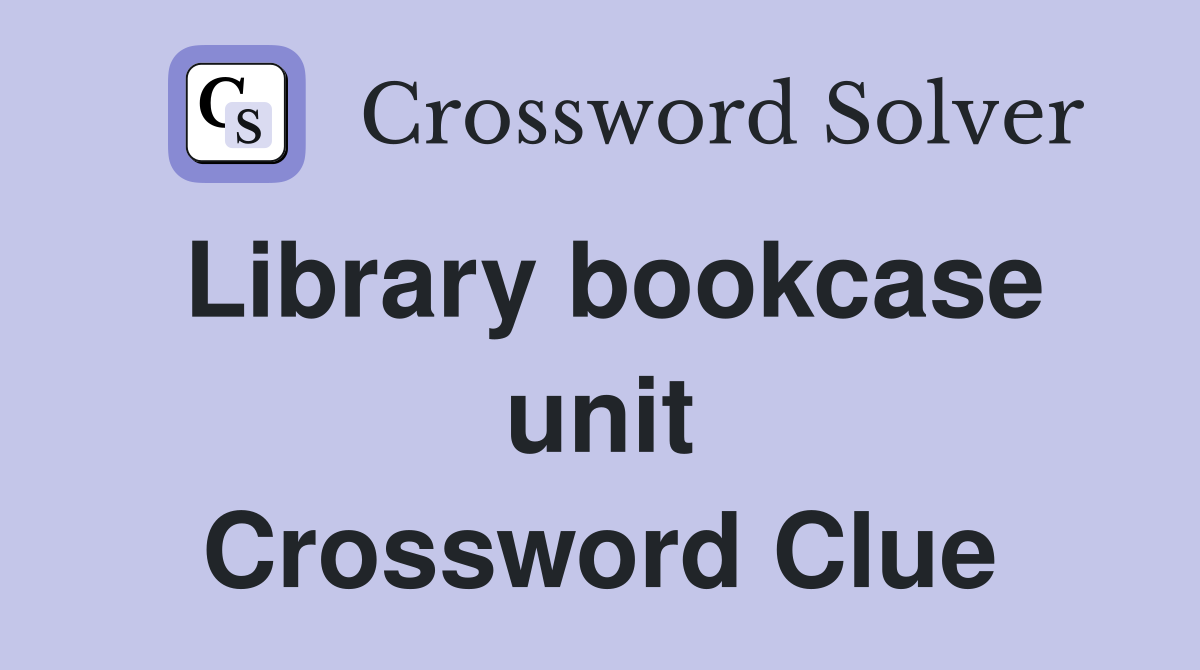 Library bookcase unit Crossword Clue