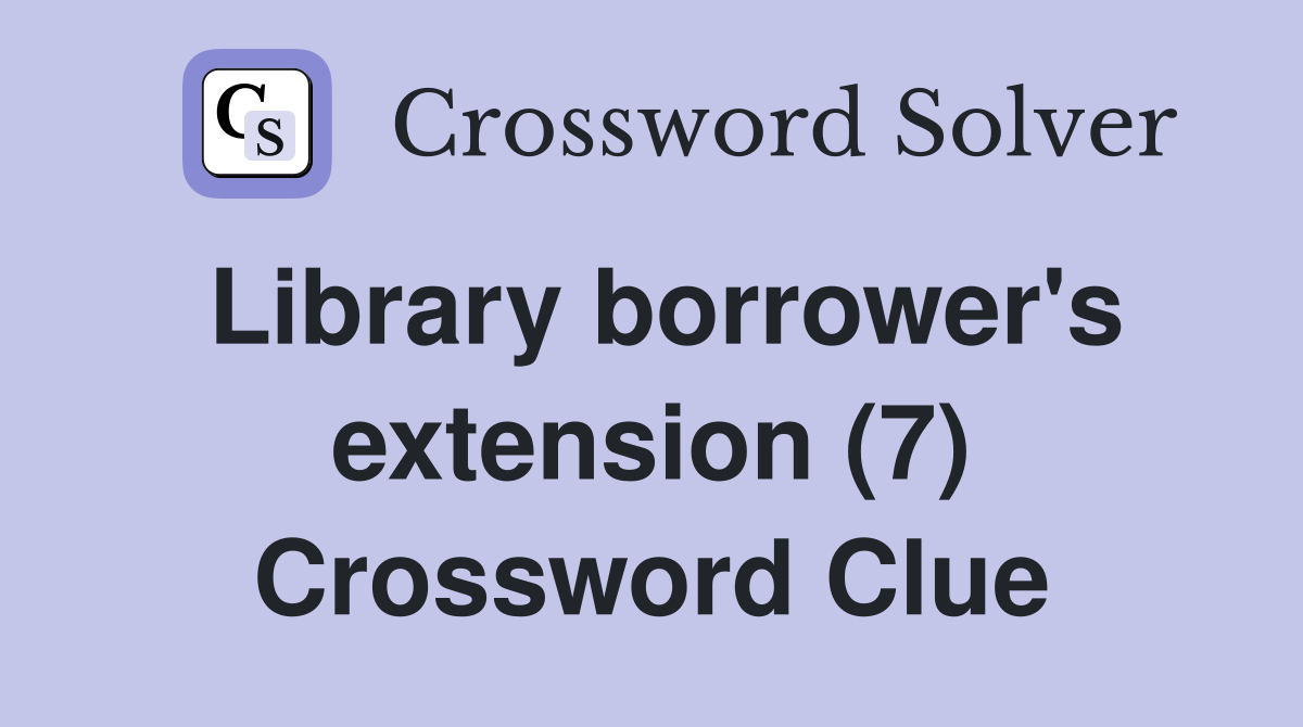 Library borrower's extension (7) Crossword Clue