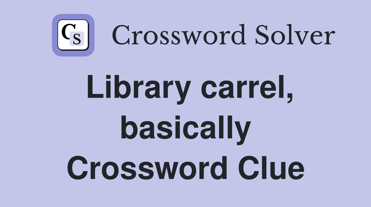 Library carrel, basically Crossword Clue