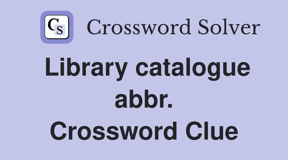 Library catalogue abbr. Crossword Clue