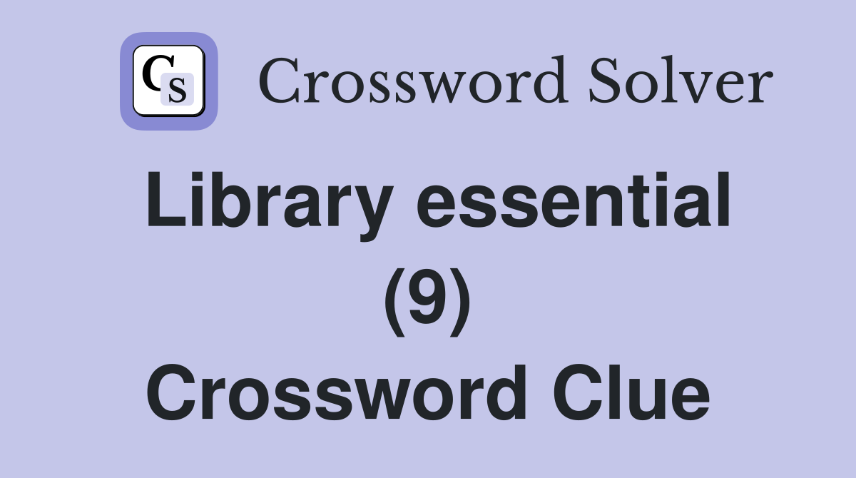 Library essential (9) Crossword Clue