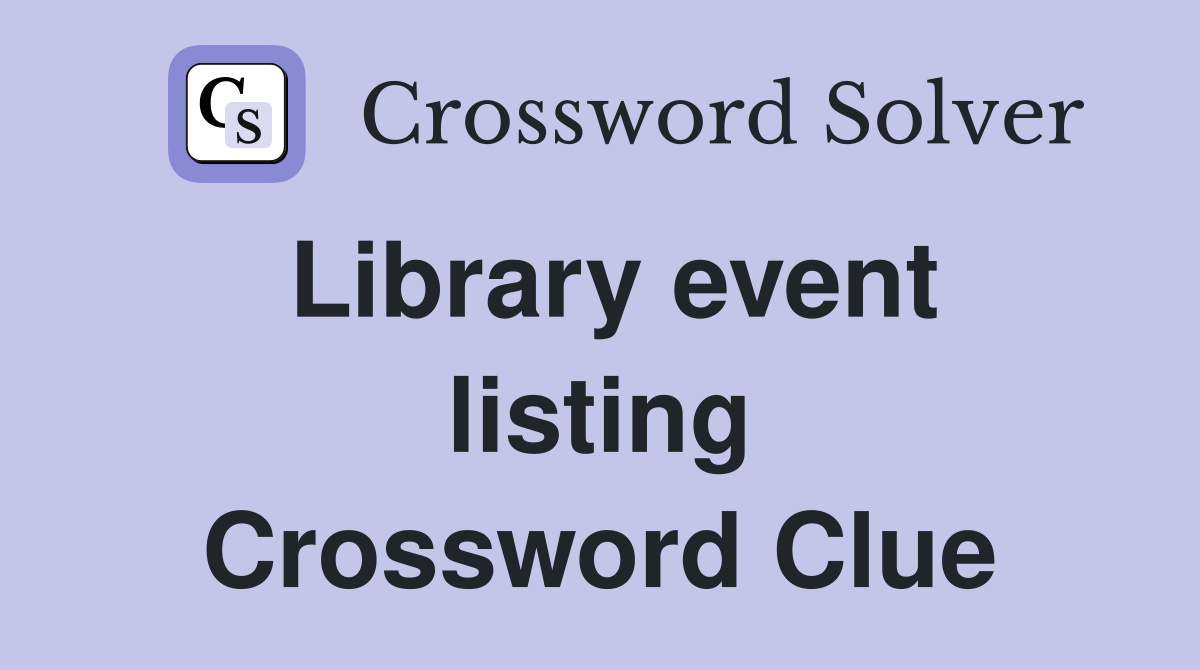 Library event listing Crossword Clue