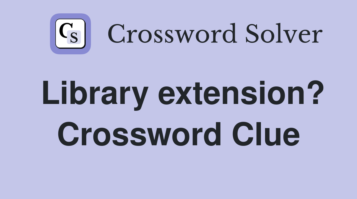 Library extension? Crossword Clue