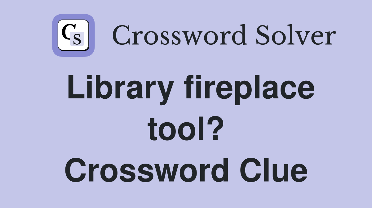 Library fireplace tool? Crossword Clue
