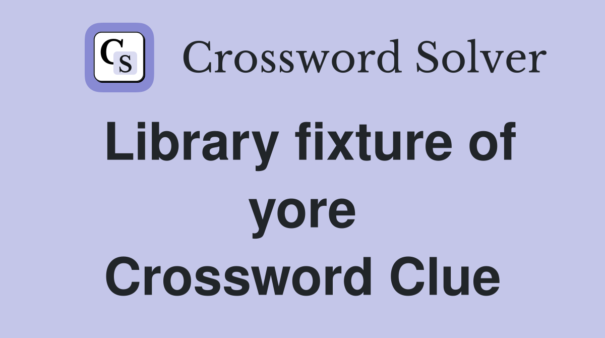 Library fixture of yore Crossword Clue