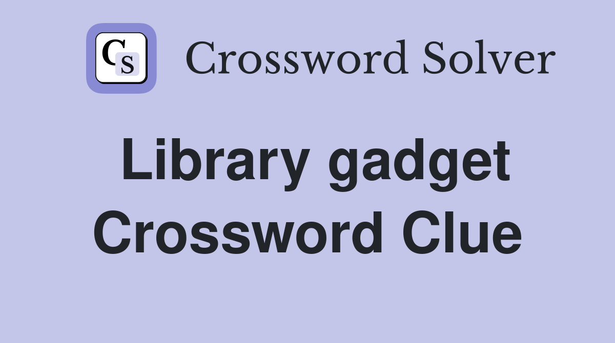 Library gadget Crossword Clue