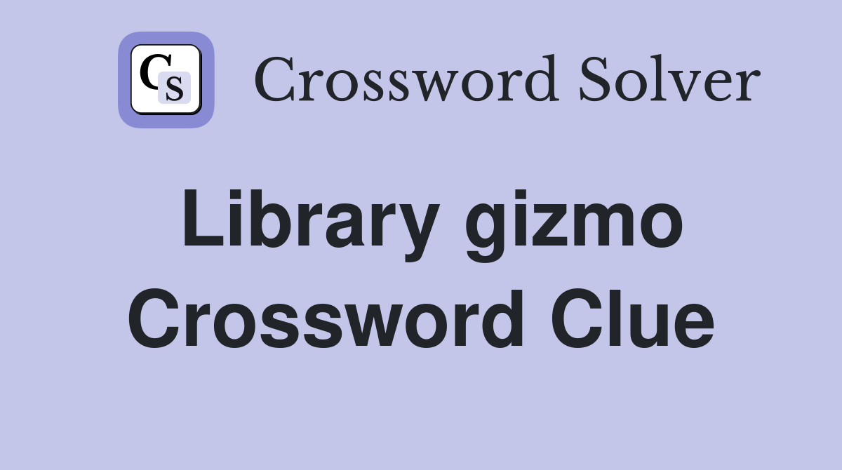 Library gizmo Crossword Clue