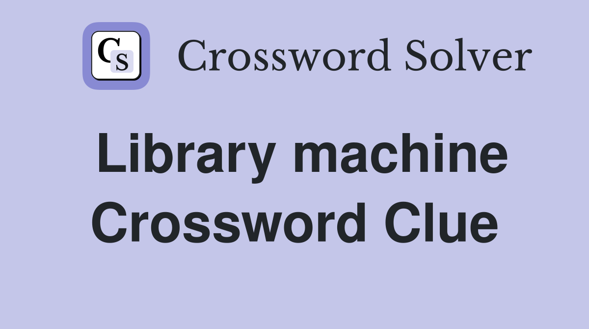 Library machine Crossword Clue