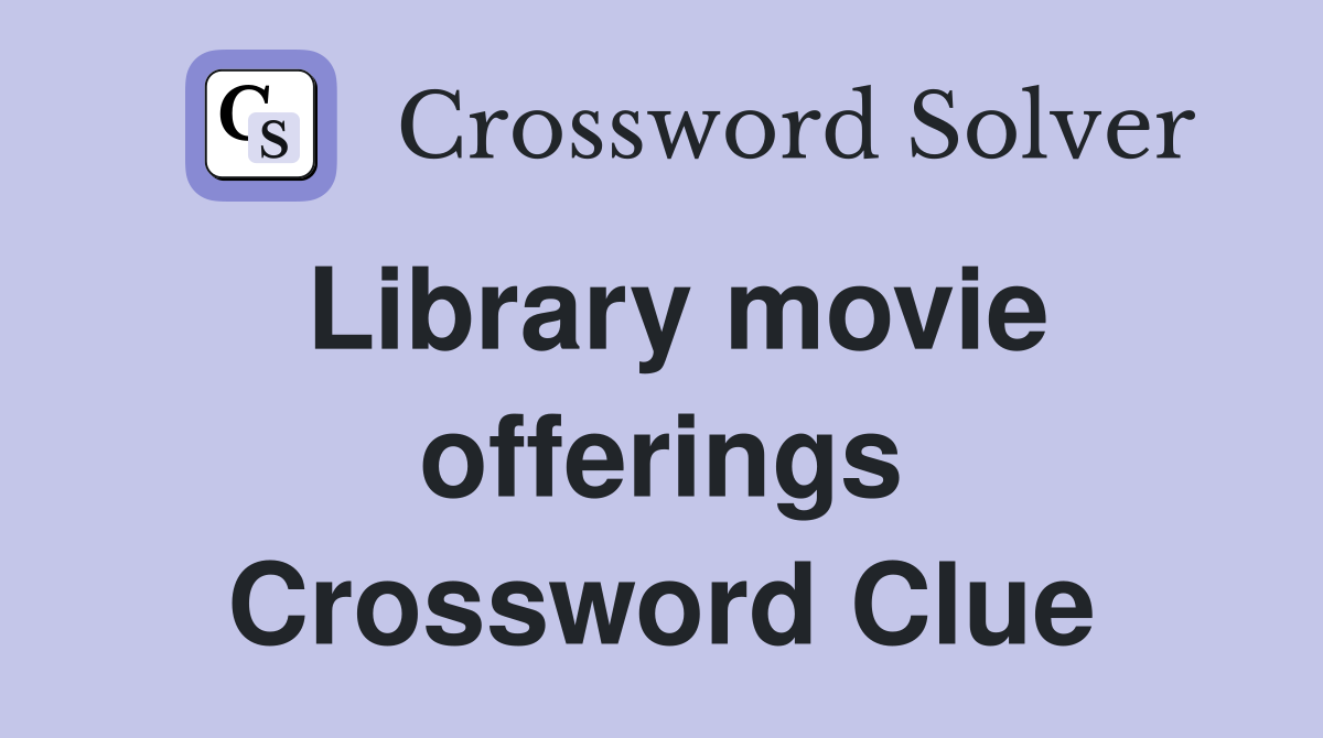 Library movie offerings Crossword Clue