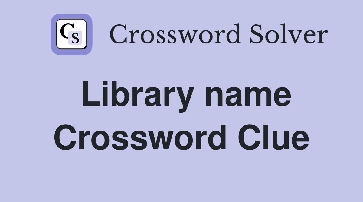 Library name Crossword Clue