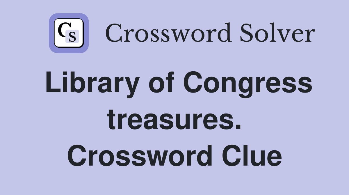 Library of Congress treasures. Crossword Clue