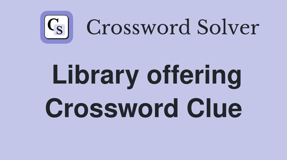 Library offering Crossword Clue