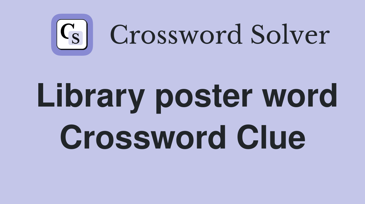 Library poster word Crossword Clue