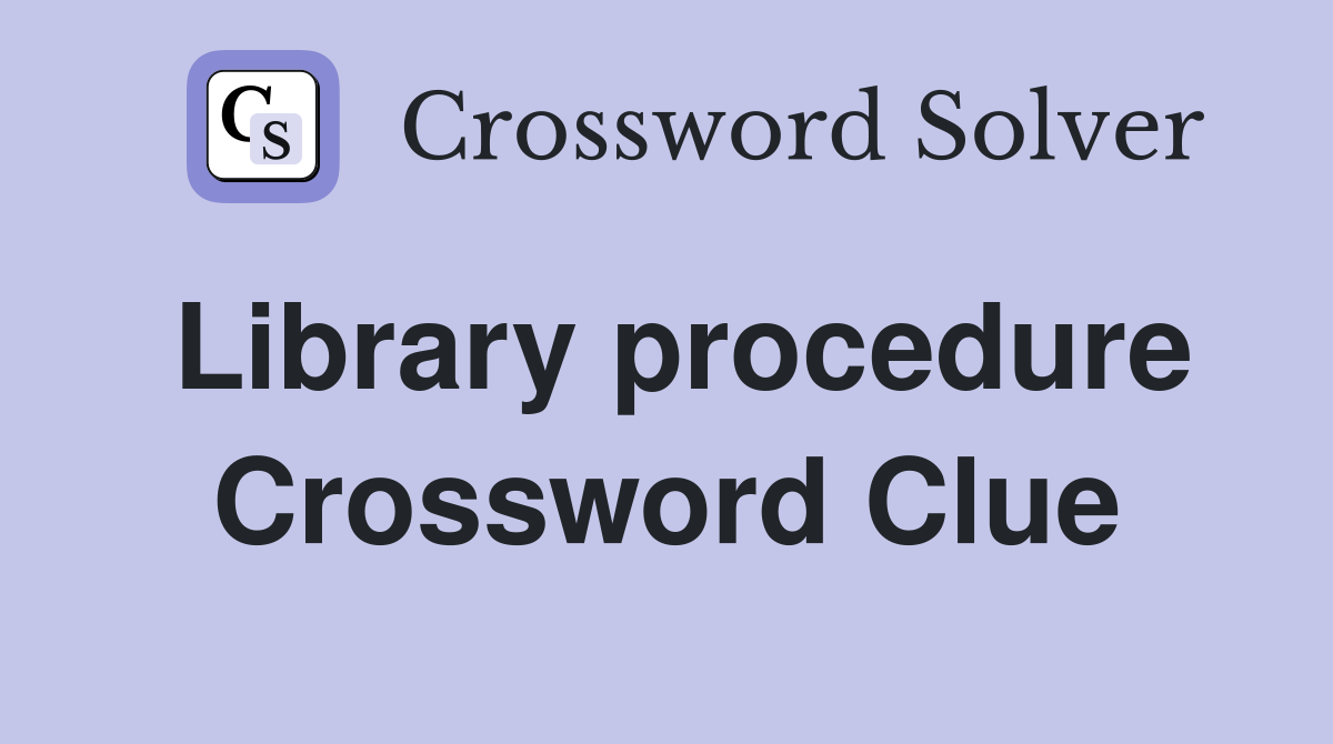 Library procedure Crossword Clue