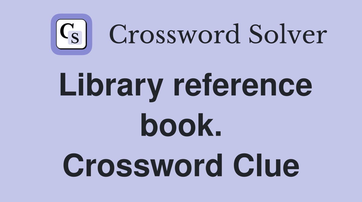 Library reference book. Crossword Clue