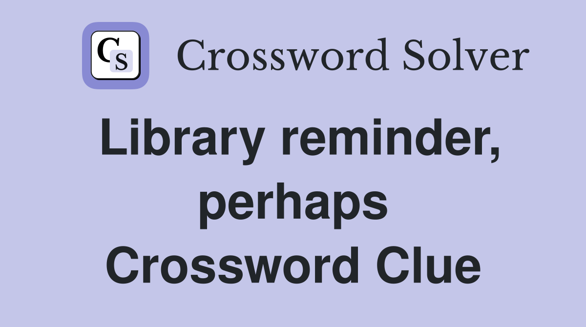 Library reminder, perhaps Crossword Clue