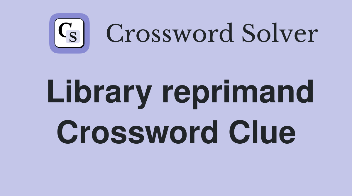 Library reprimand Crossword Clue