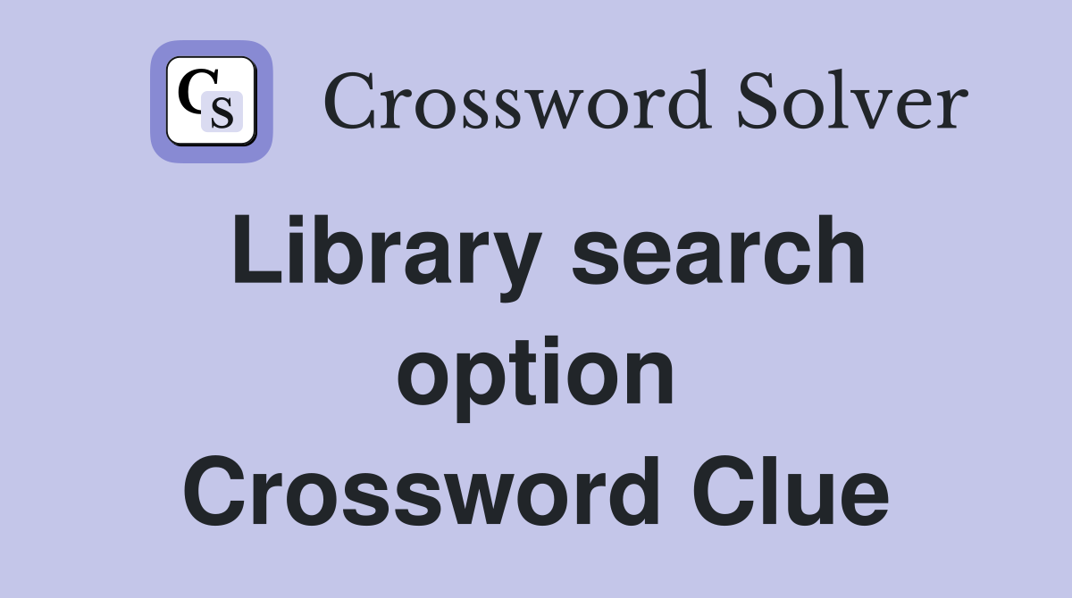 Library search option Crossword Clue