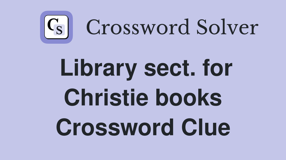 Library sect. for Christie books Crossword Clue